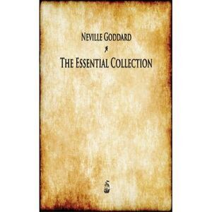 Neville Goddard: The Essential Collection -- Neville Goddard